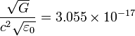 \frac{\sqrt{G}} {c^2  \sqrt{\varepsilon_0}}=3.055\times10^{-17}