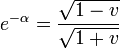 e^{-\alpha}=\frac{\sqrt{1-v}}{\sqrt{1+v}}
