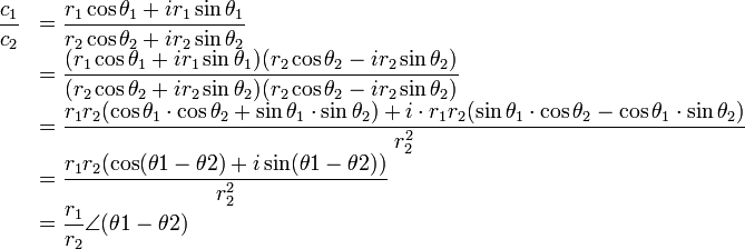 
\begin{array} {ll}
    \dfrac{c_1}{c_2} &= \dfrac{r_1\cos\theta_1 + ir_1\sin\theta_1}{r_2\cos\theta_2 + ir_2\sin\theta_2} \\
                    &= \dfrac{(r_1\cos\theta_1 + ir_1\sin\theta_1)(r_2\cos\theta_2 - ir_2\sin\theta_2)}{(r_2\cos\theta_2 + ir_2\sin\theta_2)(r_2\cos\theta_2 - ir_2\sin\theta_2)} \\
                    &= \dfrac{ r_1r_2(\cos\theta_1\cdot \cos\theta_2 + \sin\theta_1\cdot \sin\theta_2) 
                              +i\cdot r_1r_2(\sin\theta_1\cdot \cos\theta_2 - \cos\theta_1\cdot \sin\theta_2)}{r_2^2} \\
                    &= \dfrac{ r_1r_2(\cos(\theta1-\theta2) + i\sin(\theta1-\theta2))}{r_2^2} \\
                    &= \dfrac{r_1}{r_2}\angle(\theta1-\theta2)
\end{array}
