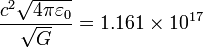 \frac{c^2  \sqrt{4\pi\varepsilon_0}} {\sqrt{G}}=1.161\times10^{17}
