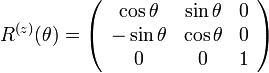  
R^{(z)}(\theta)=
\left( \begin{array} {ccc} 
\cos\theta & \sin\theta & 0 \\
-\sin\theta & \cos\theta & 0 \\
0 & 0 & 1
\end{array}\right)