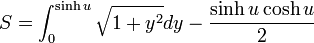 S=\int^{\sinh u}_0 \sqrt{1+y^2}dy - \frac{\sinh u\cosh u}{2}