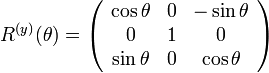 
R^{(y)}(\theta)=
\left( \begin{array} {ccc} 
\cos\theta & 0 & -\sin\theta \\
0 & 1 & 0 \\
\sin\theta & 0 & \cos\theta \\
\end{array}\right)