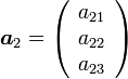 {\boldsymbol a_2} = \left(\begin{array}{c} a_{21}\\a_{22}\\a_{23}\end{array} \right)
