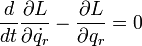 
 \frac{d}{dt}\frac{\partial L}{\partial \dot{q_r}} -  \frac{\partial L}{\partial q_r} = 0
