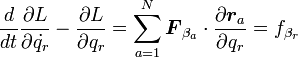 
 \frac{d}{dt}\frac{\partial L}{\partial \dot{q_r}} -  \frac{\partial L}{\partial q_r} = \sum^N_{a=1}{\boldsymbol F_{\beta_a}}\cdot \frac{\partial {\boldsymbol r_a}}{\partial q_r} = f_{\beta_r}
