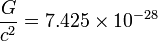 \frac{G}{c^2}=7.425\times10^{-28}