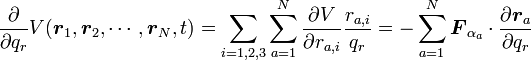  \frac{\partial}{\partial q_r}V({\boldsymbol r_1}, {\boldsymbol r_2}, \cdots, {\boldsymbol r_N}, t) =\sum_{i=1,2,3}\sum^N_{a=1} \frac{\partial V}{\partial r_{a, i}} \frac{r_{a, i}}{q_r} = -\sum^N_{a=1}{\boldsymbol F_{\alpha_a}}\cdot \frac{\partial {\boldsymbol r_a}}{\partial q_r}