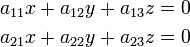 
\begin{align}a_{11}x + a_{12}y + a_{13}z = 0 \\ 
a_{21}x + a_{22}y + a_{23}z = 0\end{align}
