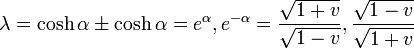 \lambda = \cosh\alpha \pm \cosh\alpha = e^\alpha, e^{-\alpha} =
\frac{\sqrt{1+v}}{\sqrt{1-v}}, \frac{\sqrt{1-v}}{\sqrt{1+v}}
