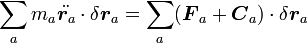 \sum_am_a\ddot{{\boldsymbol r_a}}\cdot\delta{\boldsymbol r_a} = \sum_a({\boldsymbol F_a} + {\boldsymbol C_a})\cdot\delta{\boldsymbol r_a}