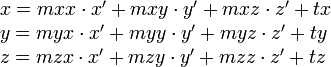  

\begin{array} {ll}
x = mxx\cdot x' + mxy\cdot y' + mxz\cdot z' + tx \\
y = myx\cdot x' + myy\cdot y' + myz\cdot z' + ty \\
z = mzx\cdot x' + mzy\cdot y' + mzz\cdot z' + tz
\end{array}

