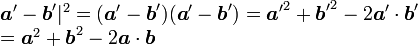 \begin{array}{l}{\boldsymbol a'} - {\boldsymbol b'}|^2 = ({\boldsymbol a'}-{\boldsymbol b'})({\boldsymbol a'}-{\boldsymbol b'}) = {\boldsymbol a'}^2 + {\boldsymbol b'}^2 - 2{\boldsymbol a'}\cdot{\boldsymbol b'} \\ = {\boldsymbol a}^2 + {\boldsymbol b}^2 - 2{\boldsymbol a}\cdot{\boldsymbol b}\end{array}