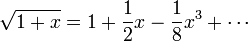 \sqrt{1+x} = 1 + \frac{1}{2}x - \frac{1}{8}x^3 + \cdots