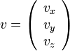 v = \left( \begin{array} {c} v_x \\ v_y \\ v_z \end{array}\right) 