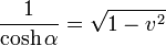 \frac{1}{\cosh\alpha}=\sqrt{1-v^2}