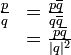 
\begin{array} {ll}
  \frac{p}{q} &= \frac{p\overline{q}} {q\overline{q}}  \\
                &= \frac{p\overline{q}} {|q|^2}
\end{array}
