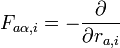  F_{a\alpha, i} = - \frac{\partial}{\partial r_{a, i}} 