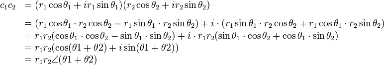 
\begin{array} {ll}
    c_1c_2 &= (r_1\cos\theta_1 + ir_1\sin\theta_1)(r_2\cos\theta_2 + ir_2\sin\theta_2) \\[8px]
           &= (r_1\cos\theta_1\cdot r_2\cos\theta_2 - r_1\sin\theta_1\cdot r_2\sin\theta_2) 
              +i\cdot(r_1\sin\theta_1\cdot r_2\cos\theta_2 + r_1\cos\theta_1\cdot r_2\sin\theta_2) \\
           &= r_1r_2(\cos\theta_1\cdot \cos\theta_2 - \sin\theta_1\cdot \sin\theta_2) 
              +i\cdot r_1r_2(\sin\theta_1\cdot \cos\theta_2 + \cos\theta_1\cdot \sin\theta_2) \\
           &= r_1r_2(\cos(\theta1+\theta2) + i\sin(\theta1+\theta2)) \\
           &= r_1r_2\angle(\theta1+\theta2)
\end{array}
