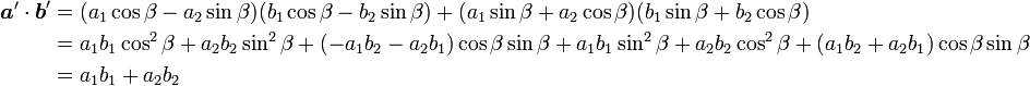  
\begin{align}
{\boldsymbol a'}\cdot{\boldsymbol b'} &= (a_1\cos\beta-a_2\sin\beta)(b_1\cos\beta-b_2\sin\beta)+
(a_1\sin\beta+a_2\cos\beta)( b_1\sin\beta+b_2\cos\beta) \\
&=a_1b_1\cos^2\beta+a_2b_2\sin^2\beta+(-a_1b_2-a_2b_1)\cos\beta\sin\beta+
a_1b_1\sin^2\beta+a_2b_2\cos^2\beta+(a_1b_2+a_2b_1)\cos\beta\sin\beta \\
&=a_1b_1+a_2b_2
\end{align}