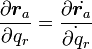 
\frac{\partial {\boldsymbol r_a}}{\partial q_r} = \frac{\partial \dot{{\boldsymbol r_a}}}\dot{\partial q_r}
