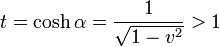 t=\cosh\alpha=\frac{1}{\sqrt{1-v^2}} > 1