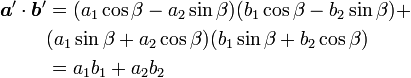 \begin{align}
{\boldsymbol a'}\cdot{\boldsymbol b'} &= 
(a_1\cos\beta-a_2\sin\beta)(b_1\cos\beta-b_2\sin\beta)+ \\ & 
(a_1\sin\beta+a_2\cos\beta)(b_1\sin\beta+b_2\cos\beta) \\ &=
a_1b_1+a_2b_2\end{align}