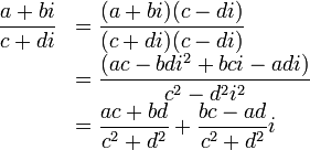 
\begin{array} {ll}
  \dfrac{a+bi}{c+di} &= \dfrac{(a+bi)(c-di)}{(c+di)(c-di)} \\ 
                &= \dfrac{(ac-bdi^2+bci-adi)}{c^2-d^2i^2} \\
                &= \dfrac{ac+bd}{c^2+d^2} + \dfrac{bc-ad}{c^2+d^2}i
\end{array}
