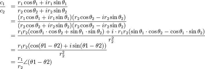 
\begin{array} {ll}
    \dfrac{c_1}{c_2} &= \dfrac{r_1\cos\theta_1 + ir_1\sin\theta_1}{r_2\cos\theta_2 + ir_2\sin\theta_2} \\[8px]
                    &= \dfrac{(r_1\cos\theta_1 + ir_1\sin\theta_1)(r_2\cos\theta_2 - ir_2\sin\theta_2)}{(r_2\cos\theta_2 + ir_2\sin\theta_2)(r_2\cos\theta_2 - ir_2\sin\theta_2)} \\
                    &= \dfrac{ r_1r_2(\cos\theta_1\cdot \cos\theta_2 + \sin\theta_1\cdot \sin\theta_2) 
                              +i\cdot r_1r_2(\sin\theta_1\cdot \cos\theta_2 - \cos\theta_1\cdot \sin\theta_2)}{r_2^2} \\
                    &= \dfrac{ r_1r_2(\cos(\theta1-\theta2) + i\sin(\theta1-\theta2))}{r_2^2} \\
                    &= \dfrac{r_1}{r_2}\angle(\theta1-\theta2)
\end{array}
