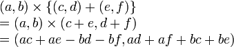  
\begin{array}{ll}
&(a, b) \times \left \{ (c, d) + (e, f) \right \} \\
&= (a, b) \times (c+e, d+f) \\
&=(ac+ae - bd-bf, ad+af+bc+be)  
\end{array}
