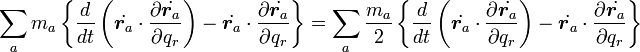 

\sum_a m_a \left \{ 
  \frac{d}{dt} \left ( \dot{\boldsymbol r_a}\cdot\frac{\partial \dot{\boldsymbol r_a}}{\partial q_r} \right ) -
  \dot{\boldsymbol r_a}\cdot\frac{\partial \dot{\boldsymbol r_a}}{\partial q_r}
\right \}  
=
\sum_a \frac{m_a}{2} \left \{ 
  \frac{d}{dt} \left ( \dot{\boldsymbol r_a}\cdot\frac{\partial \dot{\boldsymbol r_a}}{\partial q_r} \right ) -
  \dot{\boldsymbol r_a}\cdot\frac{\partial \dot{\boldsymbol r_a}}{\partial q_r}
\right \}  

