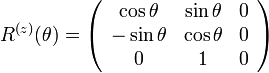  
R^{(z)}(\theta)=
\left( \begin{array} {ccc} 
\cos\theta & \sin\theta & 0 \\
-\sin\theta & \cos\theta & 0 \\
0 & 1 & 0
\end{array}\right)