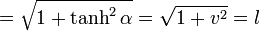 =\sqrt{1+\tanh^2\alpha}=\sqrt{1+v^2}=l