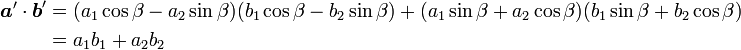 \begin{align}
{\boldsymbol a'}\cdot{\boldsymbol b'} &= 
(a_1\cos\beta-a_2\sin\beta)(b_1\cos\beta-b_2\sin\beta)+
(a_1\sin\beta+a_2\cos\beta)(b_1\sin\beta+b_2\cos\beta) \\ &=
a_1b_1+a_2b_2\end{align}