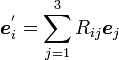 {\boldsymbol e^'_i}=\sum_{j=1}^3R_{ij}{\boldsymbol e_j}