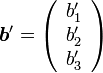 {\boldsymbol b'}= \left(
\begin{array}{ccc}
b'_1 \\
b'_2 \\
b'_3
\end{array}
\right)