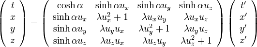  
\left( \begin{array} {c} t \\ x \\ y \\ z \end{array}\right) =

\left( \begin{array} {cccc} 

\cosh\alpha & \sinh\alpha u_x & \sinh\alpha u_y & \sinh\alpha u_z \\ 

\sinh\alpha u_x & \lambda u_x^2+1 & \lambda u_xu_y & \lambda u_xu_z \\
 
\sinh\alpha u_y & \lambda u_yu_x & \lambda u_y^2+1 & \lambda u_yu_z \\

\sinh\alpha u_z & \lambda u_zu_x & \lambda u_zu_y & \lambda u_z^2+1 

\end{array}\right)

\left( \begin{array} {c} t' \\ x' \\ y' \\ z' \end{array}\right)
