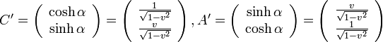 C'=\left( \begin{array} {c} \cosh\alpha \\ \sinh\alpha \end{array}\right)
=\left( \begin{array} {c} \frac{1}{\sqrt{1-v^2}} \\ \frac{v}{\sqrt{1-v^2}} \end{array}\right)
, A'=\left( \begin{array} {c} \sinh\alpha \\ \cosh\alpha \end{array}\right)
=\left( \begin{array} {c} \frac{v}{\sqrt{1-v^2}} \\ \frac{1}{\sqrt{1-v^2}} \end{array}\right)
