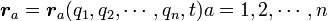 {\boldsymbol r_a} = {\boldsymbol r_a}(q_1, q_2, \cdots, q_n, t) {a=1, 2, \cdots , n}