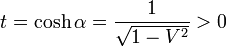 t=\cosh\alpha=\frac{1}{\sqrt{1-V^2}} > 0