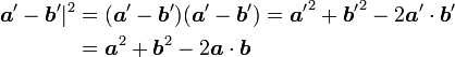 \begin{align}{\boldsymbol a'} - {\boldsymbol b'}|^2 &= ({\boldsymbol a'}-{\boldsymbol b'})({\boldsymbol a'}-{\boldsymbol b'}) = {\boldsymbol a'}^2 + {\boldsymbol b'}^2 - 2{\boldsymbol a'}\cdot{\boldsymbol b'} \\ &= {\boldsymbol a}^2 + {\boldsymbol b}^2 - 2{\boldsymbol a}\cdot{\boldsymbol b}\end{align}