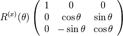 
R^{(x)}(\theta)
\left( \begin{array} {ccc} 
1 & 0 & 0 \\
0 & \cos\theta & \sin\theta \\
0 & -\sin\theta & \cos\theta \\
\end{array}\right)