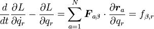 
 \frac{d}{dt}\frac{\partial L}{\partial \dot{q_r}} -  \frac{\partial L}{\partial q_r} = \sum^N_{a=1}{\boldsymbol F_{a\beta}}\cdot \frac{\partial {\boldsymbol r_a}}{\partial q_r} = f_{\beta,r}

