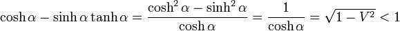 \cosh\alpha - \sinh\alpha\tanh\alpha = \frac{\cosh^2\alpha-\sinh^2\alpha}{\cosh\alpha}=\frac{1}{\cosh\alpha} = \sqrt{1-V^2}< 1