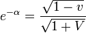 e^{-\alpha}=\frac{\sqrt{1-v}}{\sqrt{1+V}}
