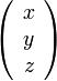 \left(\begin{array}{c} x\\y\\z\end{array} \right)