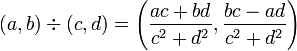 (a, b) \div (c, d) = \left(  \frac{ac+bd}{c^2+d^2},  \frac{bc-ad}{c^2+d^2} \right)  