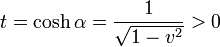 t=\cosh\alpha=\frac{1}{\sqrt{1-v^2}} > 0