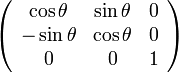  
\left( \begin{array} {ccc} 
\cos\theta & \sin\theta & 0 \\
-\sin\theta & \cos\theta & 0 \\
0 & 0 & 1
\end{array}\right)