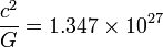 \frac{c^2}{G}=1.347\times10^{27}